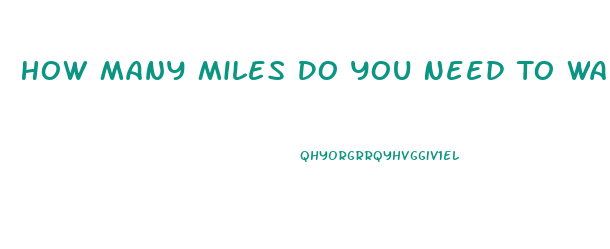 How Many Miles Do You Need To Walk To Lose Weight