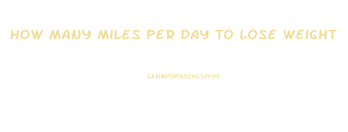 How Many Miles Per Day To Lose Weight