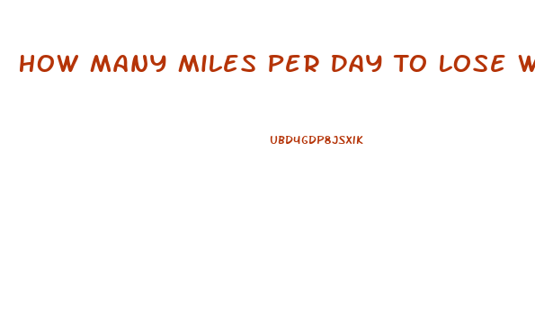 How Many Miles Per Day To Lose Weight