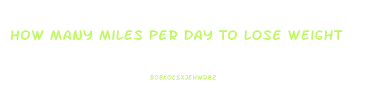 How Many Miles Per Day To Lose Weight