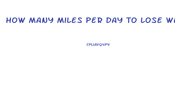 How Many Miles Per Day To Lose Weight