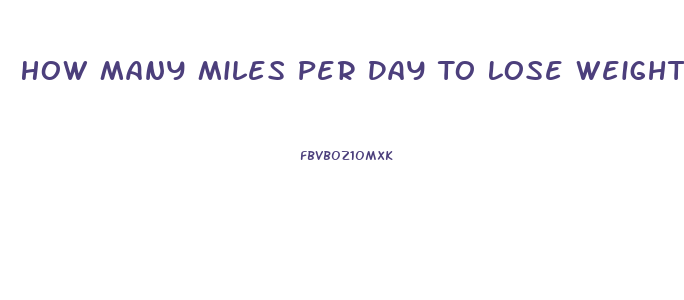 How Many Miles Per Day To Lose Weight