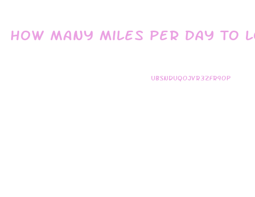 How Many Miles Per Day To Lose Weight