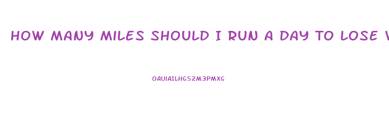 How Many Miles Should I Run A Day To Lose Weight