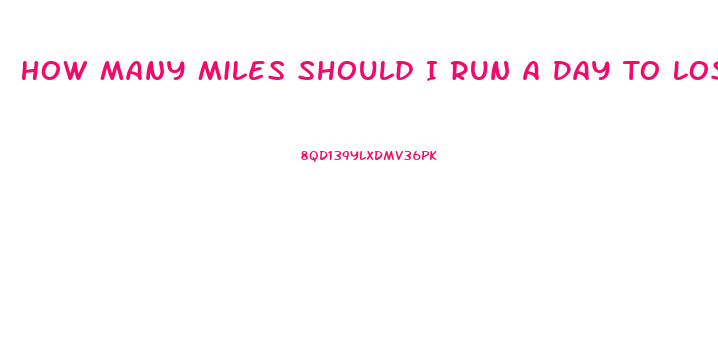 How Many Miles Should I Run A Day To Lose Weight