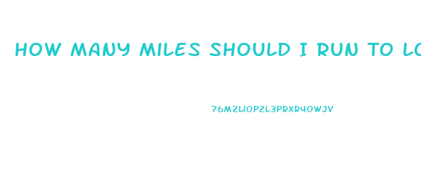 How Many Miles Should I Run To Lose Weight