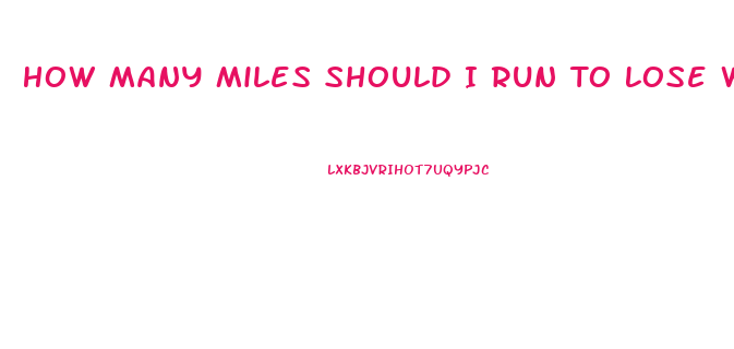 How Many Miles Should I Run To Lose Weight