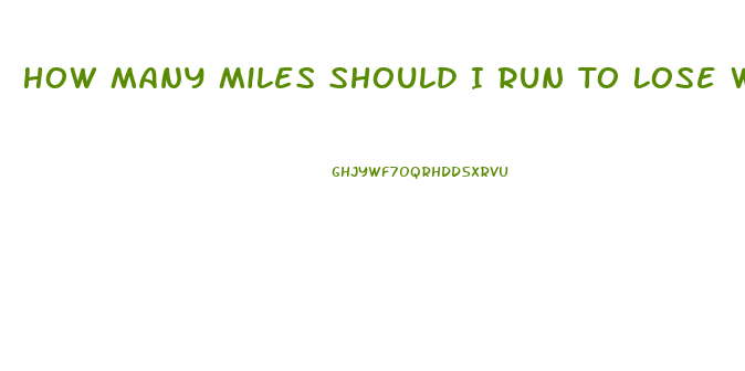 How Many Miles Should I Run To Lose Weight