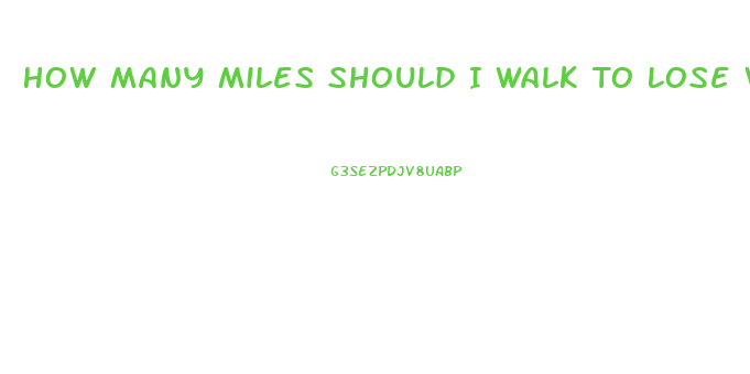 How Many Miles Should I Walk To Lose Weight