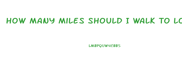 How Many Miles Should I Walk To Lose Weight