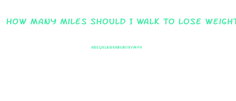 How Many Miles Should I Walk To Lose Weight