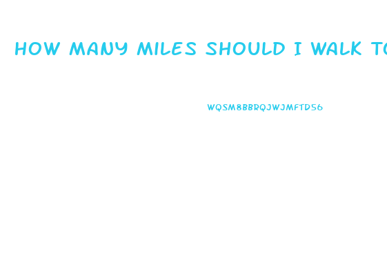 How Many Miles Should I Walk To Lose Weight
