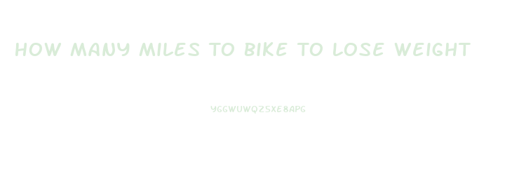 How Many Miles To Bike To Lose Weight