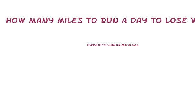 How Many Miles To Run A Day To Lose Weight