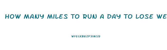 How Many Miles To Run A Day To Lose Weight