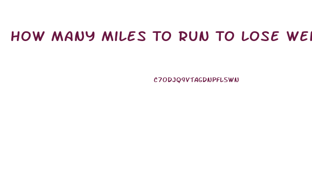 How Many Miles To Run To Lose Weight