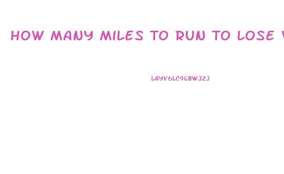 How Many Miles To Run To Lose Weight