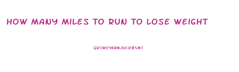 How Many Miles To Run To Lose Weight
