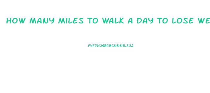 How Many Miles To Walk A Day To Lose Weight