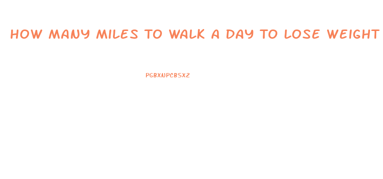 How Many Miles To Walk A Day To Lose Weight