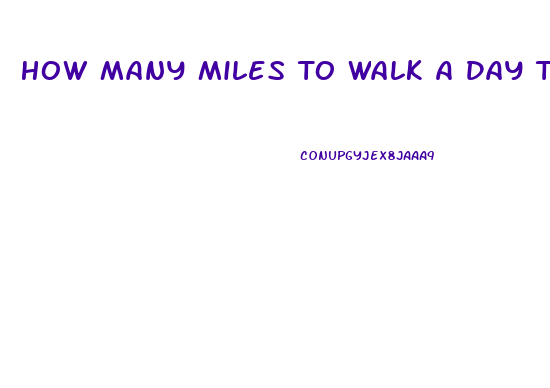 How Many Miles To Walk A Day To Lose Weight