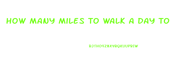 How Many Miles To Walk A Day To Lose Weight