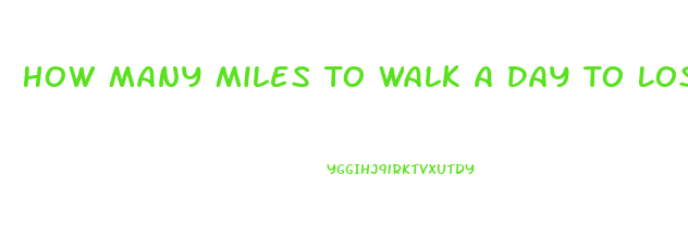 How Many Miles To Walk A Day To Lose Weight