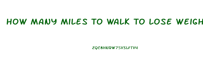How Many Miles To Walk To Lose Weight