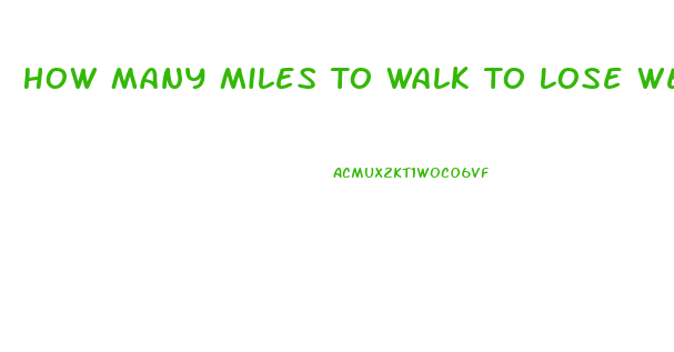 How Many Miles To Walk To Lose Weight