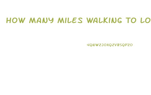 How Many Miles Walking To Lose Weight