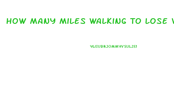 How Many Miles Walking To Lose Weight