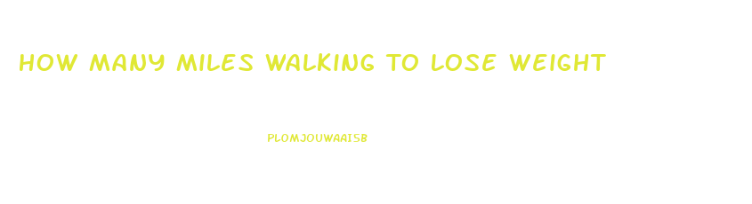 How Many Miles Walking To Lose Weight