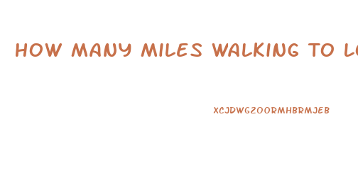 How Many Miles Walking To Lose Weight