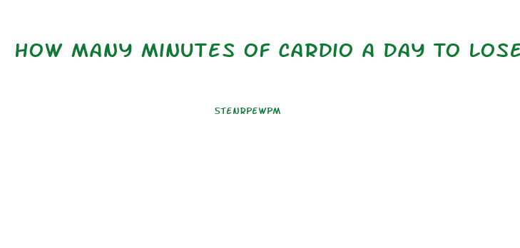 How Many Minutes Of Cardio A Day To Lose Weight