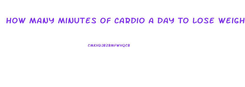 How Many Minutes Of Cardio A Day To Lose Weight