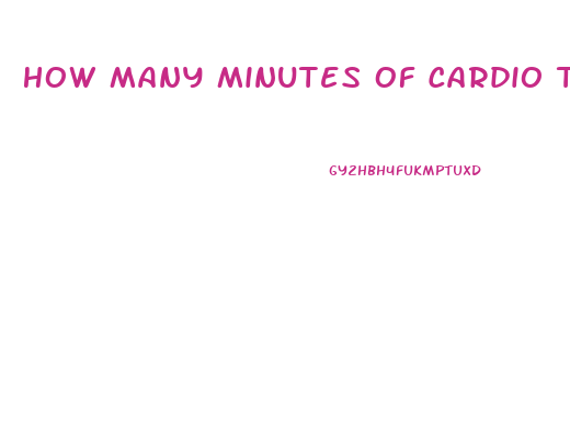 How Many Minutes Of Cardio To Lose Weight