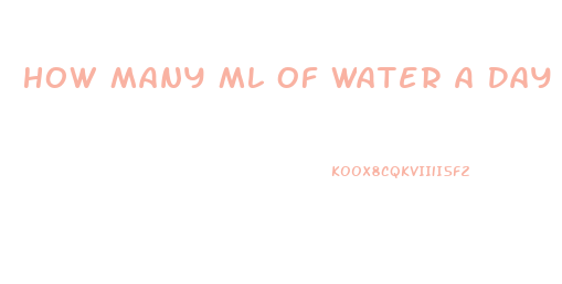 How Many Ml Of Water A Day To Lose Weight