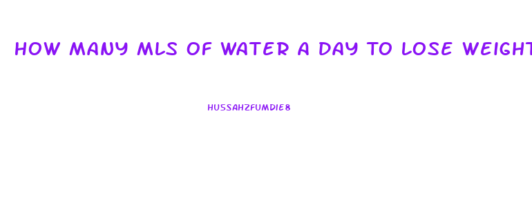 How Many Mls Of Water A Day To Lose Weight