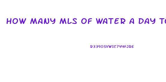 How Many Mls Of Water A Day To Lose Weight