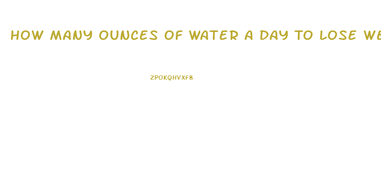 How Many Ounces Of Water A Day To Lose Weight