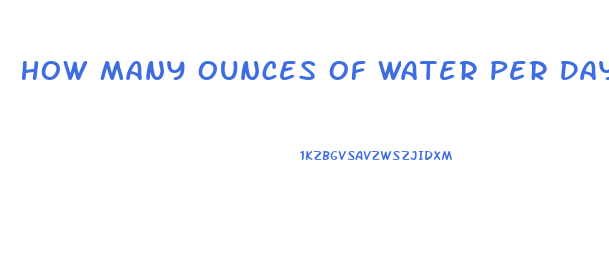 How Many Ounces Of Water Per Day To Lose Weight