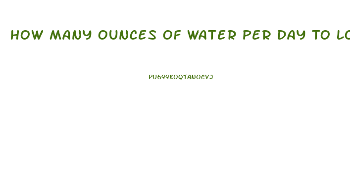 How Many Ounces Of Water Per Day To Lose Weight