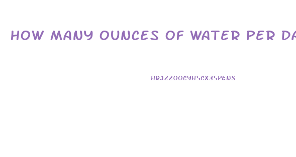 How Many Ounces Of Water Per Day To Lose Weight