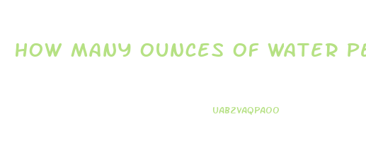 How Many Ounces Of Water Per Day To Lose Weight