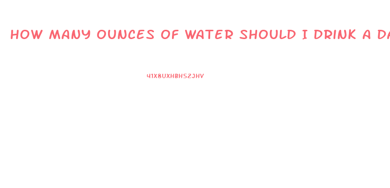 How Many Ounces Of Water Should I Drink A Day To Lose Weight