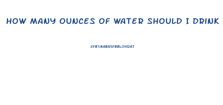 How Many Ounces Of Water Should I Drink A Day To Lose Weight