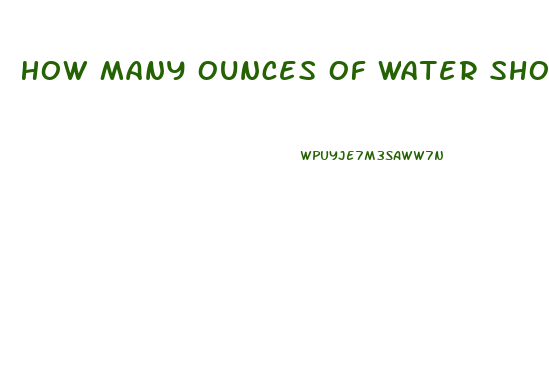 How Many Ounces Of Water Should I Drink To Lose Weight