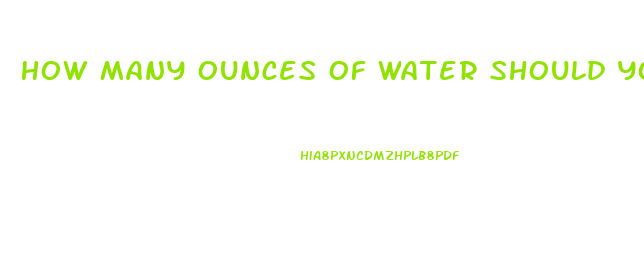 How Many Ounces Of Water Should You Drink A Day To Lose Weight