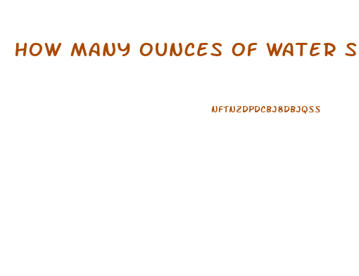 How Many Ounces Of Water Should You Drink A Day To Lose Weight