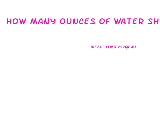 How Many Ounces Of Water Should You Drink To Lose Weight